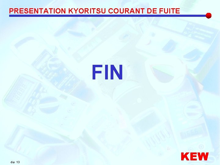 PRESENTATION KYORITSU COURANT DE FUITE FIN dia 13 KEW 