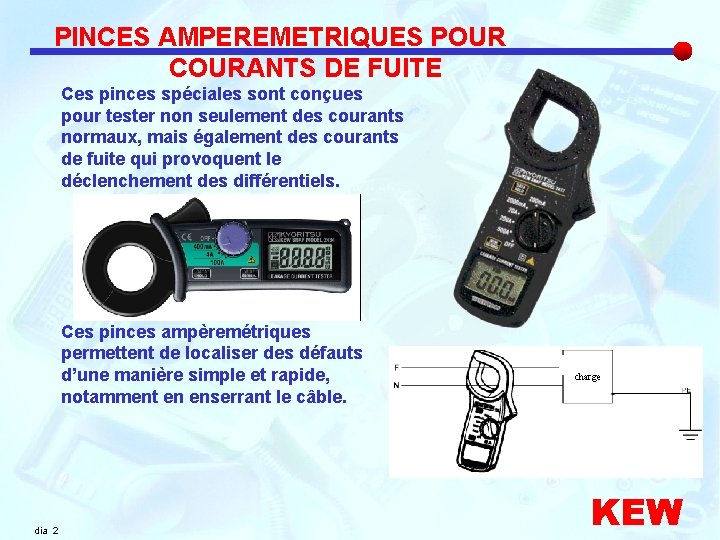 PINCES AMPEREMETRIQUES POUR COURANTS DE FUITE Ces pinces spéciales sont conçues pour tester non