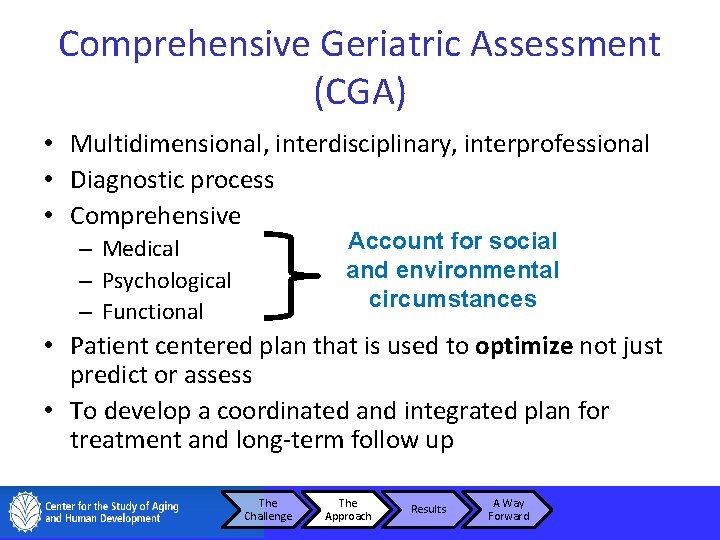 Comprehensive Geriatric Assessment (CGA) • Multidimensional, interdisciplinary, interprofessional • Diagnostic process • Comprehensive Account