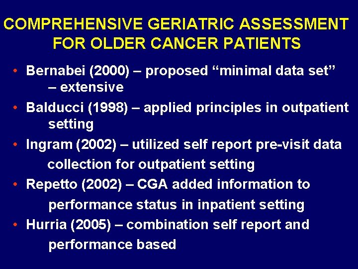 COMPREHENSIVE GERIATRIC ASSESSMENT FOR OLDER CANCER PATIENTS • Bernabei (2000) – proposed “minimal data