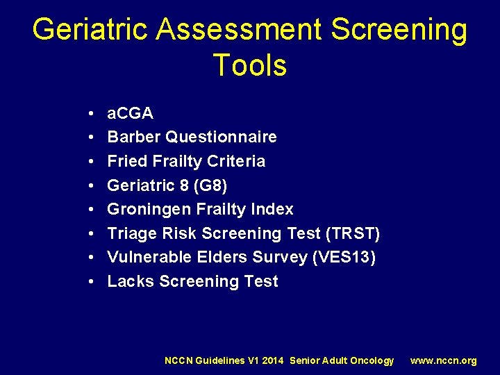 Geriatric Assessment Screening Tools • • a. CGA Barber Questionnaire Fried Frailty Criteria Geriatric