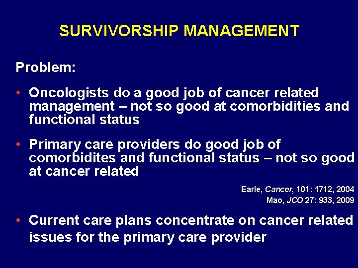 SURVIVORSHIP MANAGEMENT Problem: • Oncologists do a good job of cancer related management –