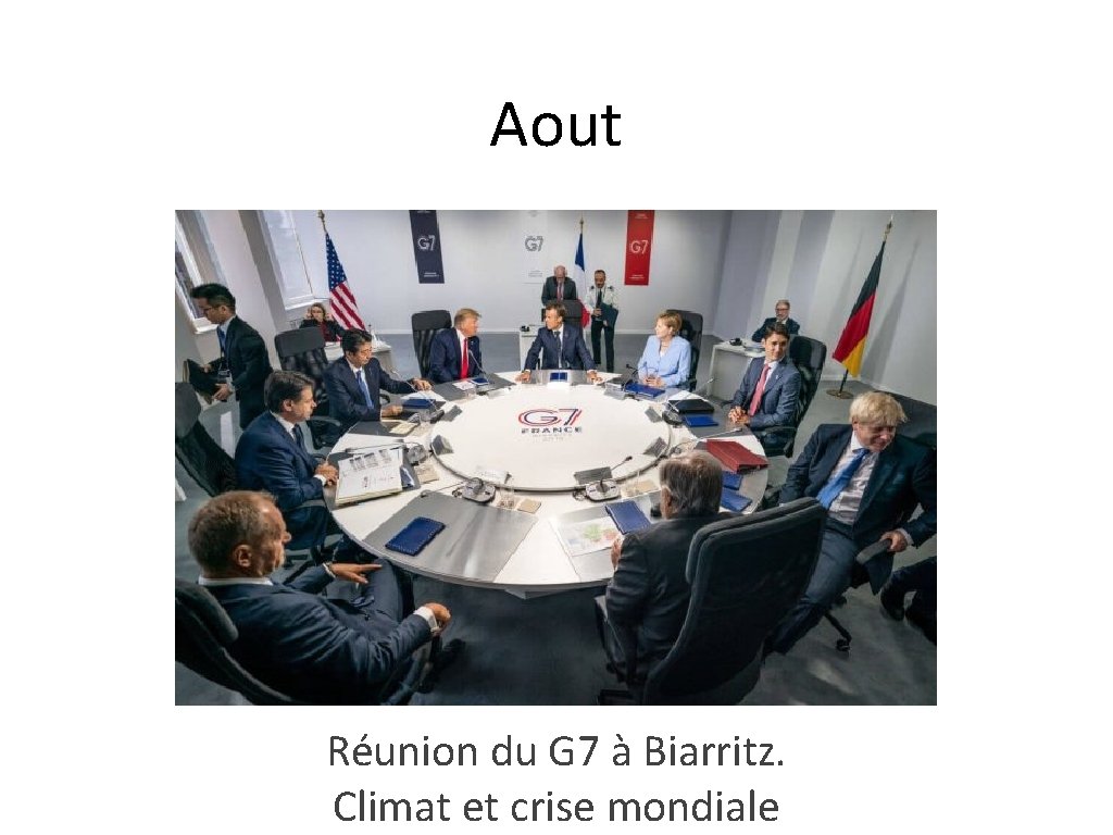 Aout Réunion du G 7 à Biarritz. Climat et crise mondiale Aout Réunion du G 7 à Biarritz. Climat et crise mondiale