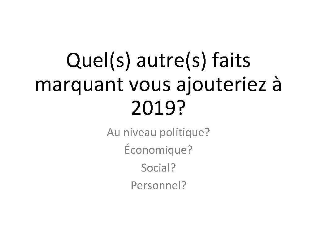 Quel(s) autre(s) faits marquant vous ajouteriez à 2019? Au niveau politique? Économique? Social? Personnel?