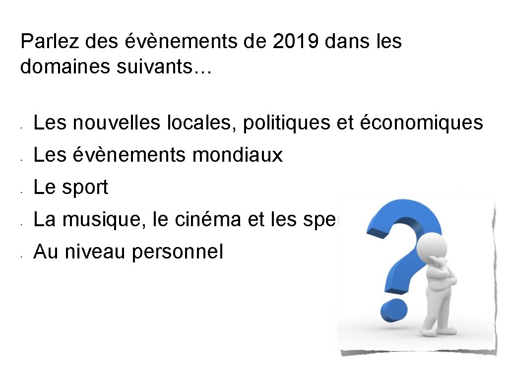 Parlez des évènements de 2019 dans les domaines suivants… • • • Les nouvelles