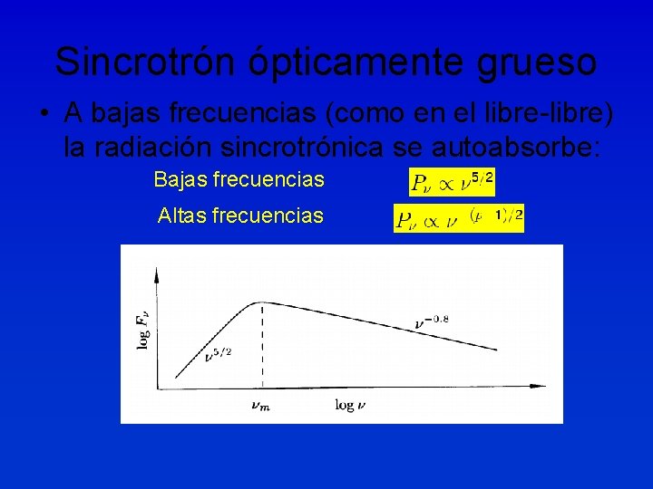 Sincrotrón ópticamente grueso • A bajas frecuencias (como en el libre-libre) la radiación sincrotrónica