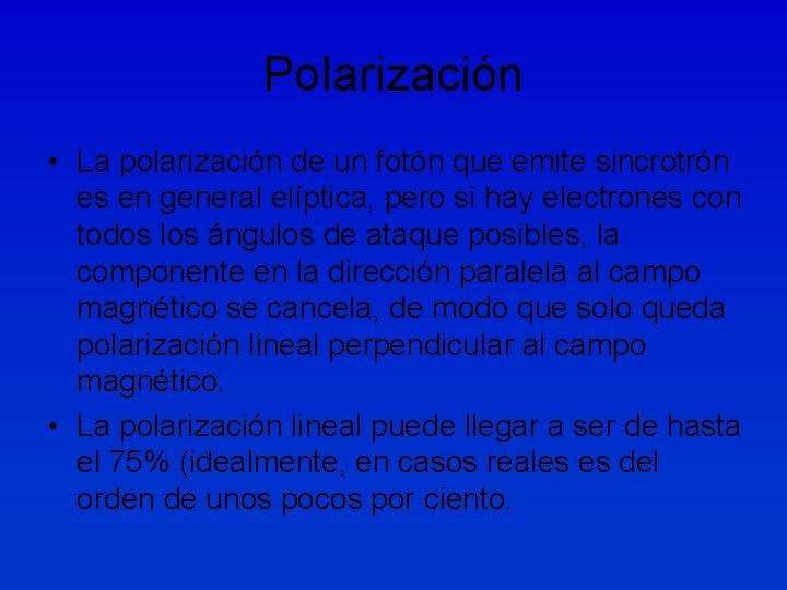 Polarización • La polarización de un fotón que emite sincrotrón es en general elíptica,