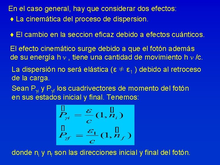 En el caso general, hay que considerar dos efectos: ♦ La cinemática del proceso