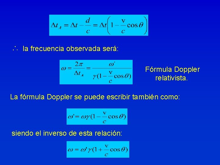 ∴ la frecuencia observada será: Fórmula Doppler relativista. La fórmula Doppler se puede escribir