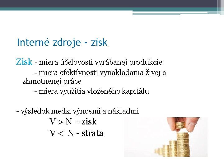 Interné zdroje - zisk Zisk - miera účelovosti vyrábanej produkcie - miera efektívnosti vynakladania Interné zdroje - zisk Zisk - miera účelovosti vyrábanej produkcie - miera efektívnosti vynakladania