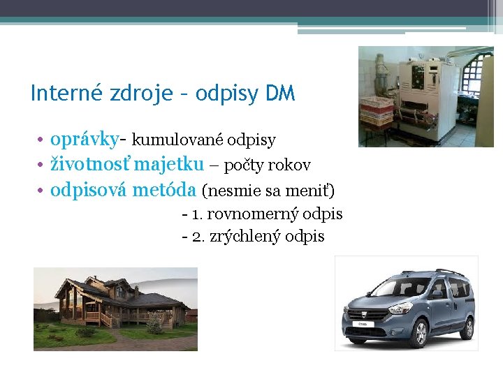 Interné zdroje – odpisy DM • oprávky- kumulované odpisy • životnosť majetku – počty