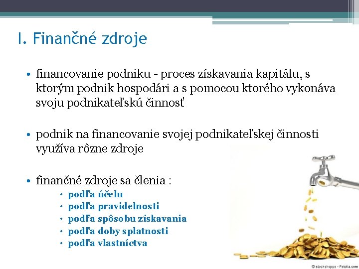 I. Finančné zdroje • financovanie podniku - proces získavania kapitálu, s ktorým podnik hospodári