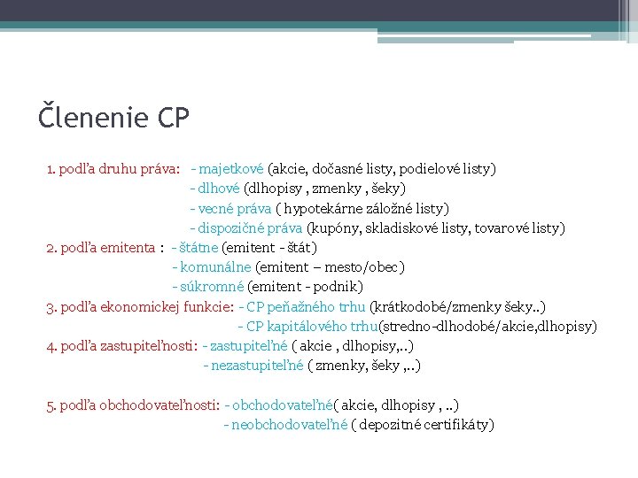 Členenie CP 1. podľa druhu práva: - majetkové (akcie, dočasné listy, podielové listy) - Členenie CP 1. podľa druhu práva: - majetkové (akcie, dočasné listy, podielové listy) -