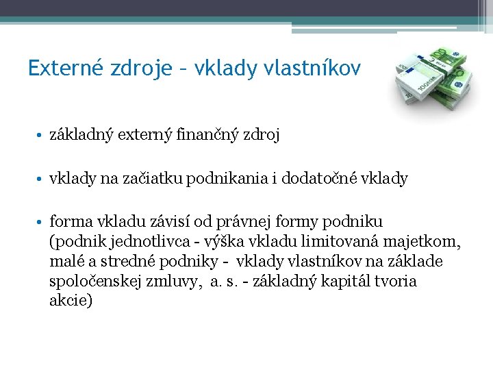 Externé zdroje – vklady vlastníkov • základný externý finančný zdroj • vklady na začiatku Externé zdroje – vklady vlastníkov • základný externý finančný zdroj • vklady na začiatku