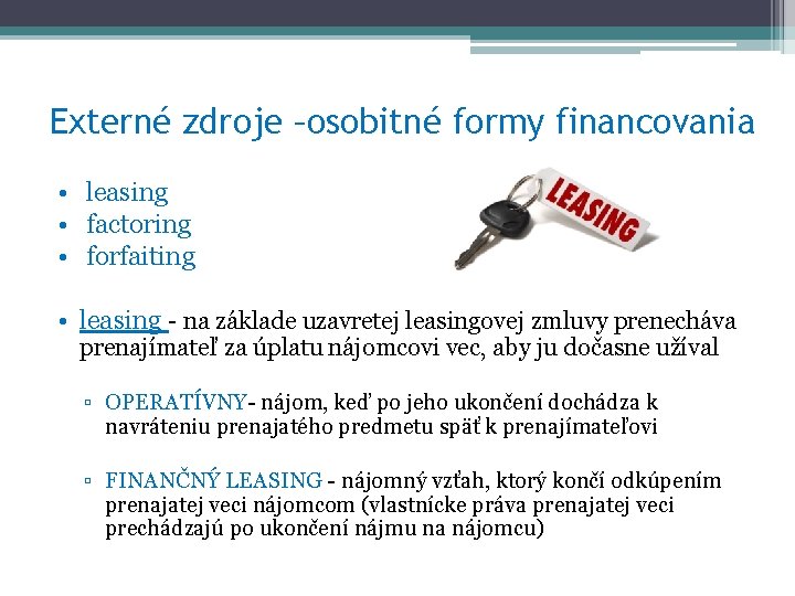 Externé zdroje –osobitné formy financovania • leasing • factoring • forfaiting • leasing -