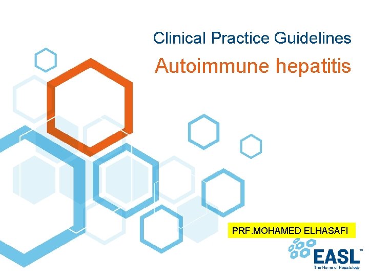 Clinical Practice Guidelines Autoimmune hepatitis PRF. MOHAMED ELHASAFI 