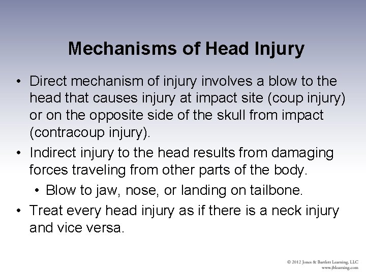 Mechanisms of Head Injury • Direct mechanism of injury involves a blow to the