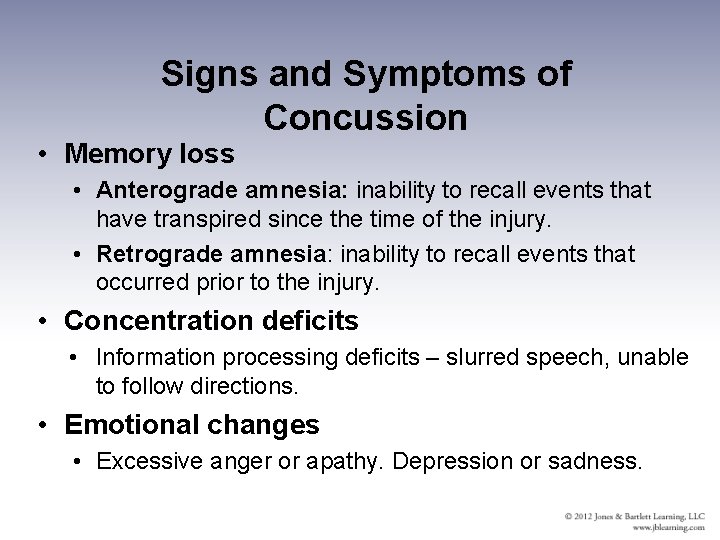 Signs and Symptoms of Concussion • Memory loss • Anterograde amnesia: inability to recall