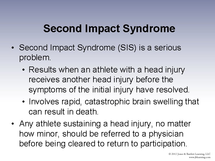 Second Impact Syndrome • Second Impact Syndrome (SIS) is a serious problem. • Results