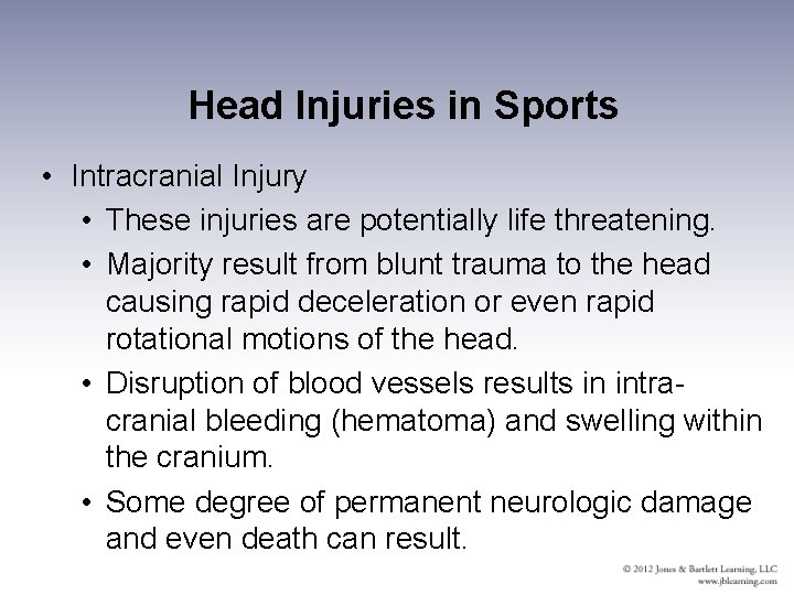 Head Injuries in Sports • Intracranial Injury • These injuries are potentially life threatening.