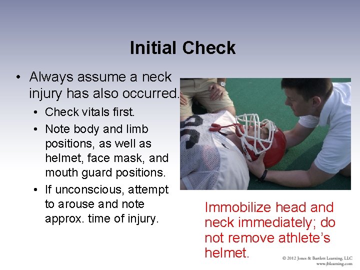 Initial Check • Always assume a neck injury has also occurred. • Check vitals