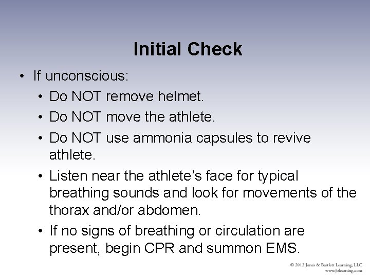Initial Check • If unconscious: • Do NOT remove helmet. • Do NOT move