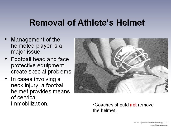 Removal of Athlete’s Helmet • Management of the helmeted player is a major issue.