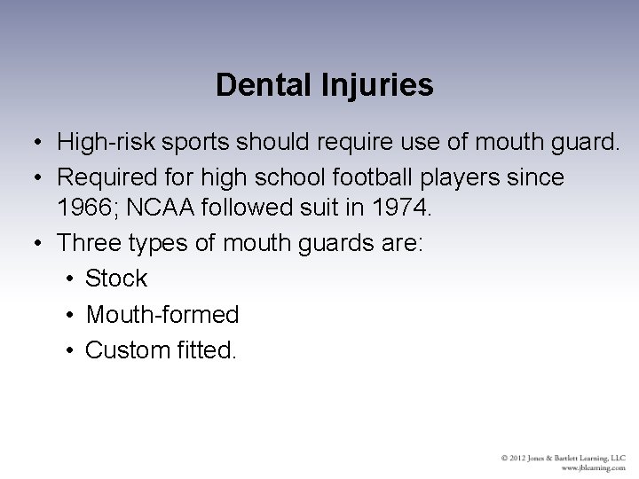 Dental Injuries • High-risk sports should require use of mouth guard. • Required for