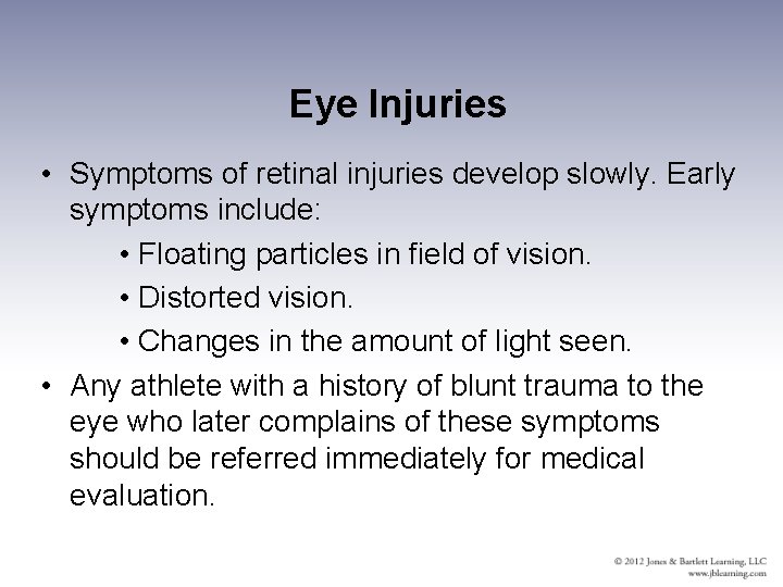 Eye Injuries • Symptoms of retinal injuries develop slowly. Early symptoms include: • Floating