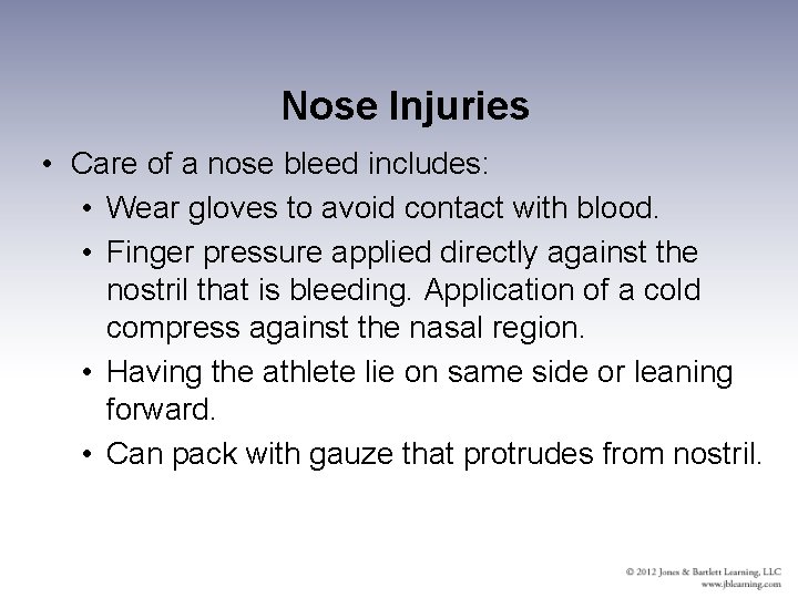 Nose Injuries • Care of a nose bleed includes: • Wear gloves to avoid