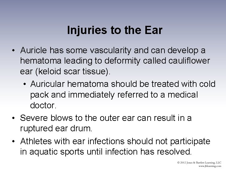 Injuries to the Ear • Auricle has some vascularity and can develop a hematoma