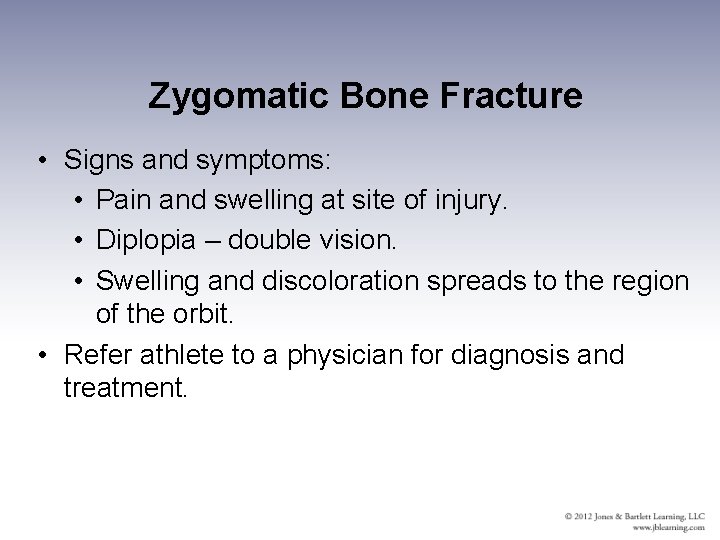 Zygomatic Bone Fracture • Signs and symptoms: • Pain and swelling at site of