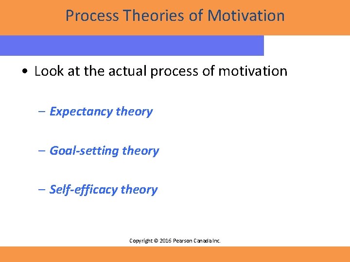 Process Theories of Motivation • Look at the actual process of motivation – Expectancy