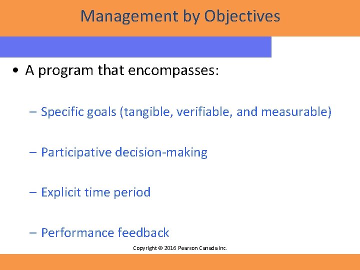 Management by Objectives • A program that encompasses: – Specific goals (tangible, verifiable, and