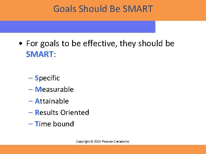 Goals Should Be SMART • For goals to be effective, they should be SMART: