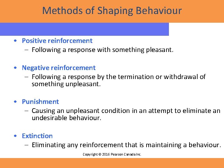 Methods of Shaping Behaviour • Positive reinforcement – Following a response with something pleasant.