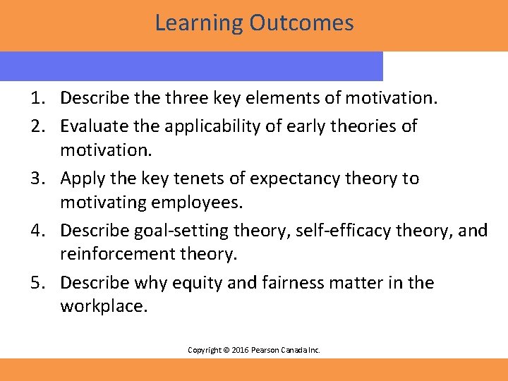 Learning Outcomes 1. Describe three key elements of motivation. 2. Evaluate the applicability of