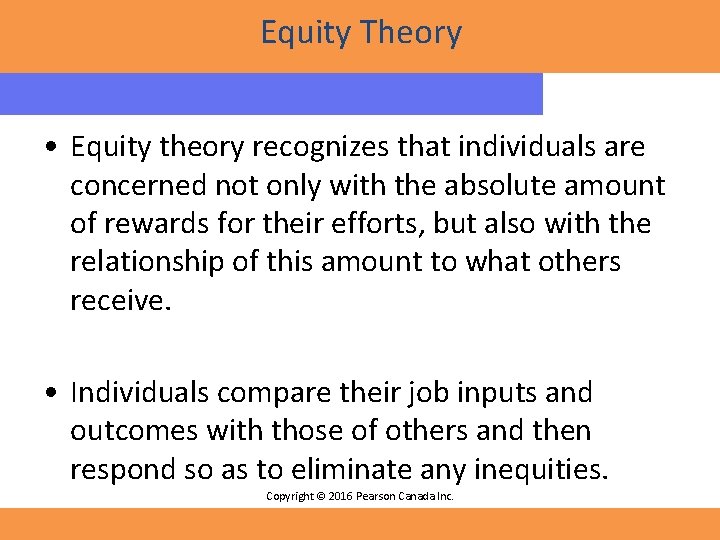 Equity Theory • Equity theory recognizes that individuals are concerned not only with the