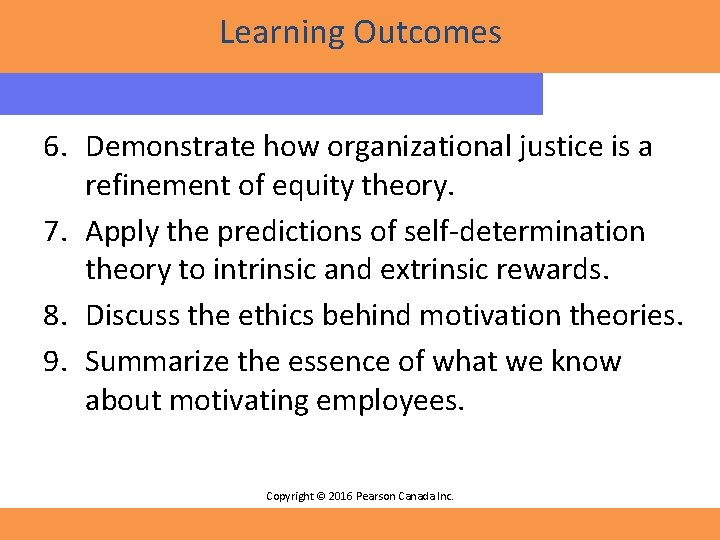 Learning Outcomes 6. Demonstrate how organizational justice is a refinement of equity theory. 7.