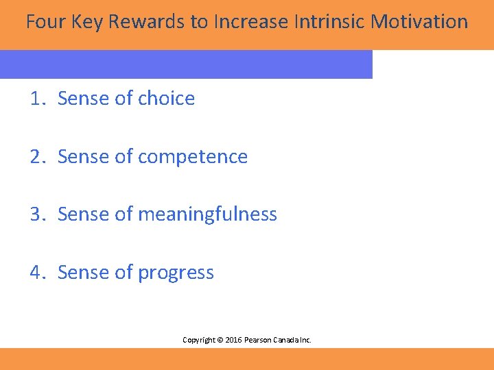 Four Key Rewards to Increase Intrinsic Motivation 1. Sense of choice 2. Sense of