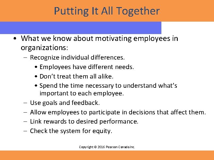 Putting It All Together • What we know about motivating employees in organizations: –