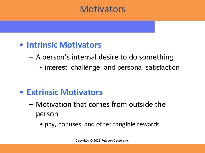 Motivators • Intrinsic Motivators – A person’s internal desire to do something • interest,