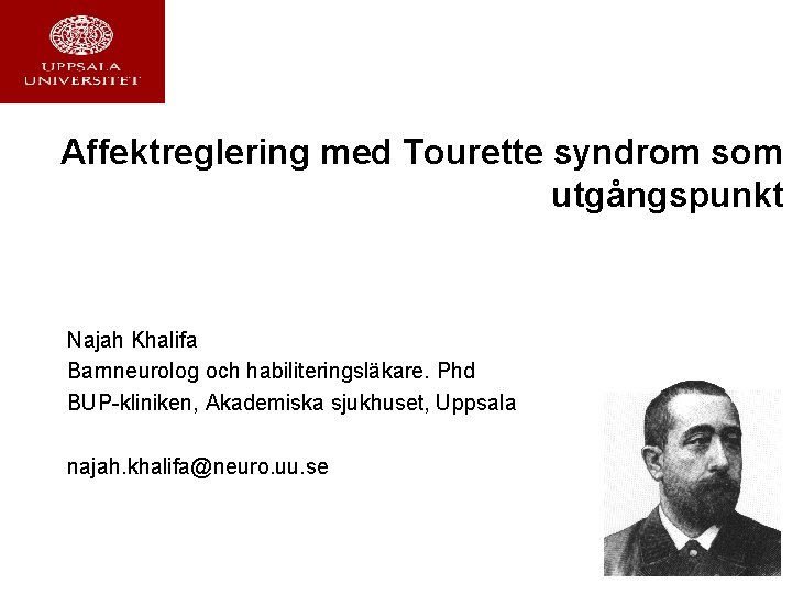Affektreglering med Tourette syndrom som utgångspunkt Najah Khalifa Barnneurolog och habiliteringsläkare. Phd BUP-kliniken, Akademiska