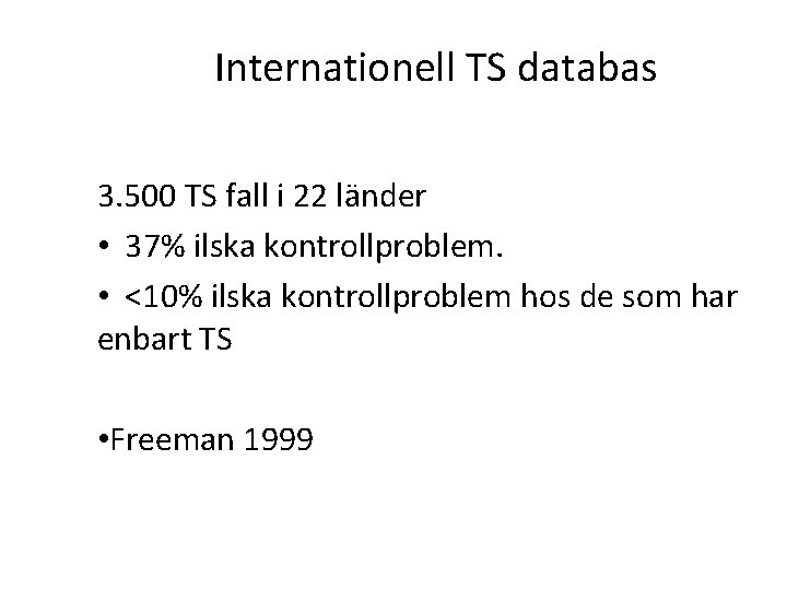 Internationell TS databas 3. 500 TS fall i 22 länder • 37% ilska kontrollproblem.