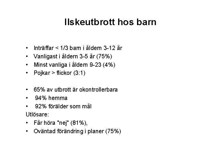 Ilskeutbrott hos barn • • Inträffar < 1/3 barn i åldern 3 -12 år