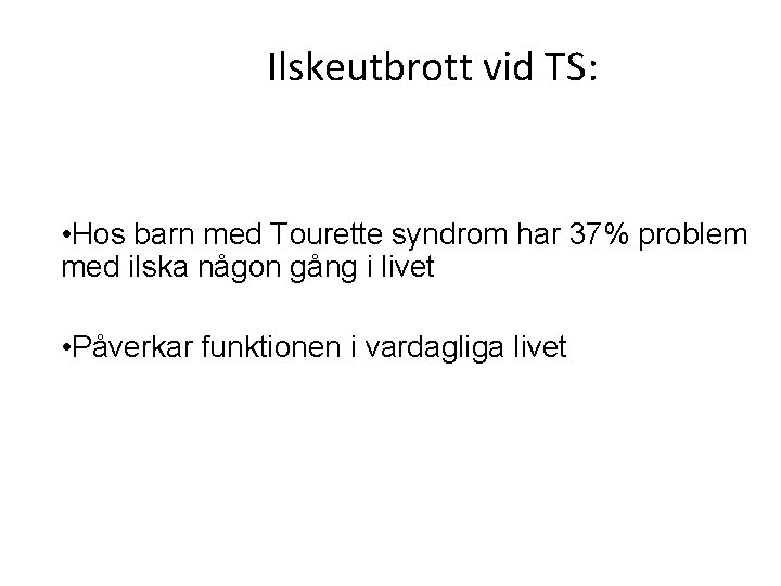 Ilskeutbrott vid TS: • Hos barn med Tourette syndrom har 37% problem med ilska