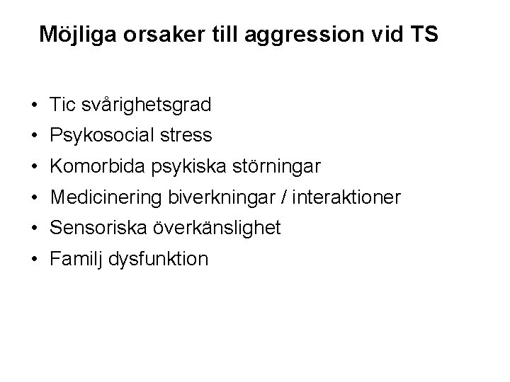 Möjliga orsaker till aggression vid TS • Tic svårighetsgrad • Psykosocial stress • Komorbida