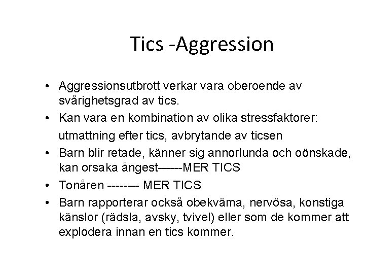 Tics -Aggression • Aggressionsutbrott verkar vara oberoende av svårighetsgrad av tics. • Kan vara