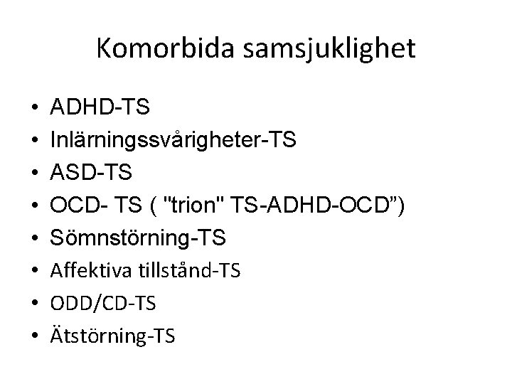 Komorbida samsjuklighet • • ADHD-TS Inlärningssvårigheter-TS ASD-TS OCD- TS ( "trion" TS-ADHD-OCD”) Sömnstörning-TS Affektiva
