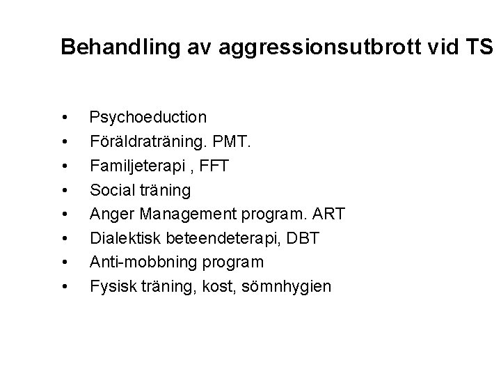 Behandling av aggressionsutbrott vid TS • • Psychoeduction Föräldraträning. PMT. Familjeterapi , FFT Social